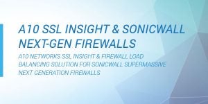 A10 Networks SSL Insight & Firewall Load Balancing With Sonicwall Next-Gen Firewalls