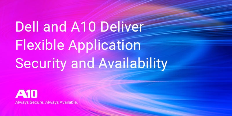 Dell and A10 Deliver Flexible Application Security and Availability