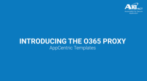 Introducing the O365 Proxy: AppCentric Templates