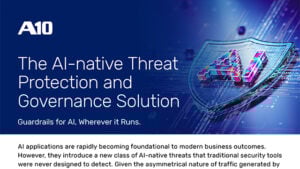 A10: The AI-native Threat Protection and Governance Solution. Guardrails for AI, Wherever it Runs.