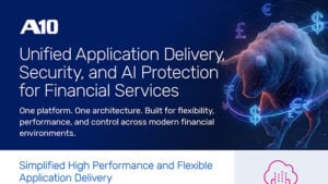 Alt text: A10 Unified Application Delivery, Security, and AI Protection for Financial Services. Simplified High Performance and Flexible Application Delivery.