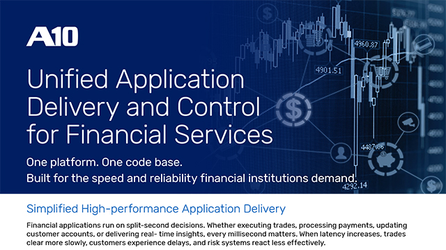 A10 Unified Application Delivery and Control for Financial Services. Built for speed and reliability financial institutions demand.