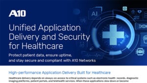 A10 Unified Application Delivery and Security for Healthcare, protect patient data, ensure uptime with A10 Networks.