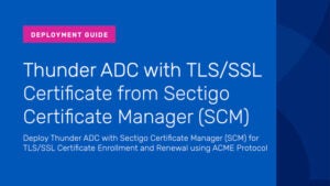 Deployment Guide: Thunder ADC with TLS/SSL Certificate from Sectigo Certificate Manager (SCM)