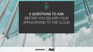 Aberdeen - 5 Questions to Ask Before You Delivery Your Applications to the Cloud