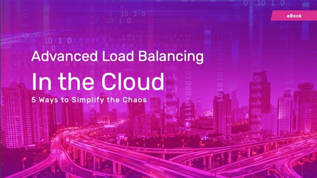 Advanced Load Balancing in the Cloud: 5 Ways to Simplify the Chaos