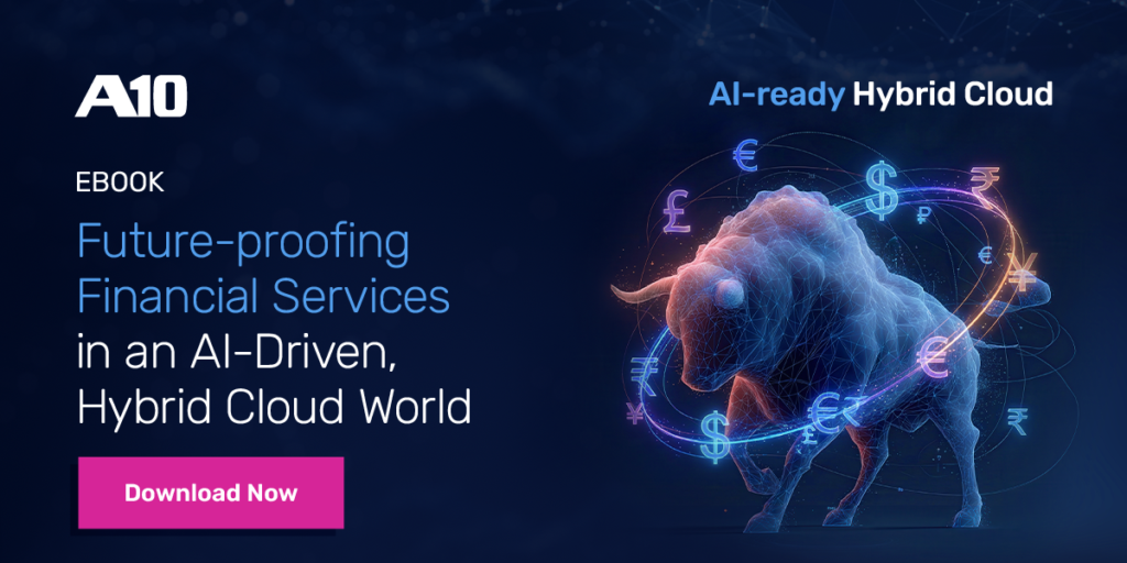 A10 Ebook: Future-proofing Financial Services in an AI-Driven, Hybrid Cloud World - Download Now. AI-ready Hybrid Cloud.