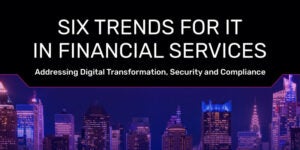 Six Trends For IT in Financial Services