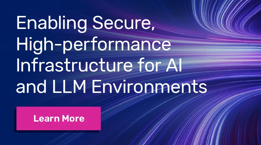Enabling Secure, High-performance Infrastructure for AI and LLM Environments. Pink Learn More button.