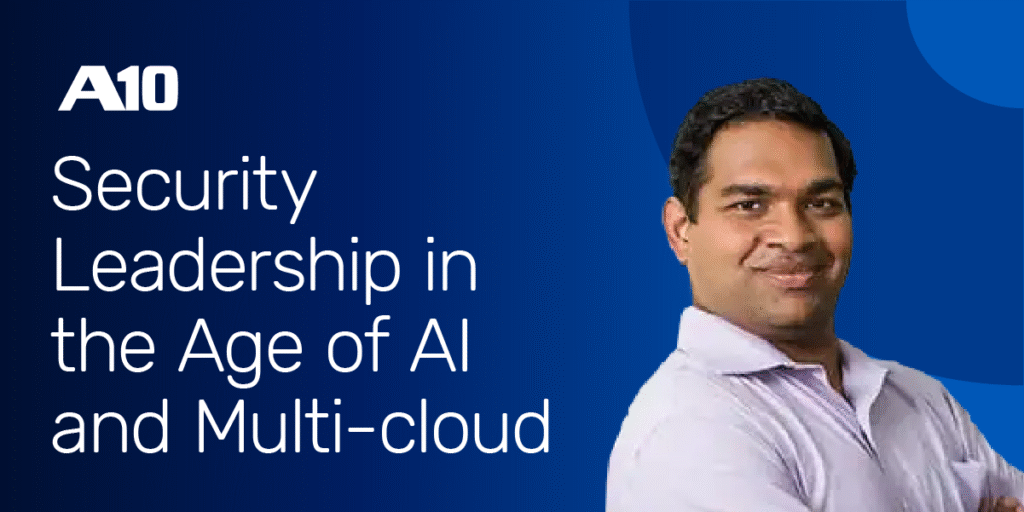 A10: Security Leadership in the Age of AI and Multi-cloud. A10 Guest Posing