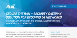 Secure the RAN – Security Gateway Solution for Evolving 5G Networks Solution Brief