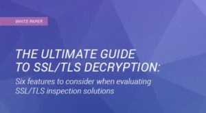 The Ultimate Guide To SSL/TLS Decryption White Paper