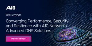 A10 WHITE PAPER: Converging Performance, Security and Resilience with A10 Networks' Advanced DNS. Download Now.