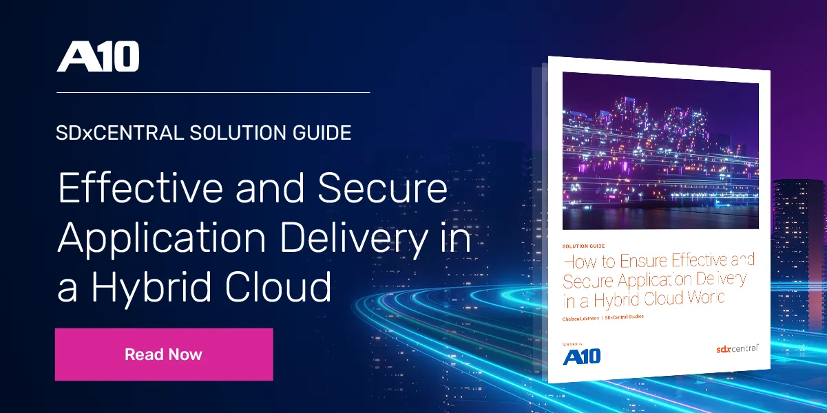 A10 SDxCentral solution guide on Effective and Secure Application Delivery in a Hybrid Cloud. Read Now.