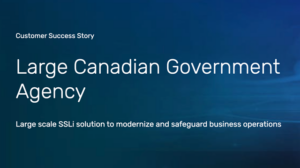 Large Canadian Government Agency Modernizes and Safeguards Its Operations