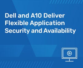 Dell and A10 Deliver Flexible Application Security and Availability