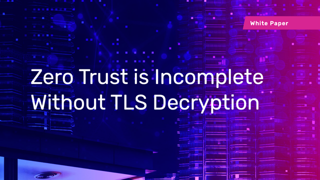 Zero Trust Model is Meaningless Without TLS Inspection