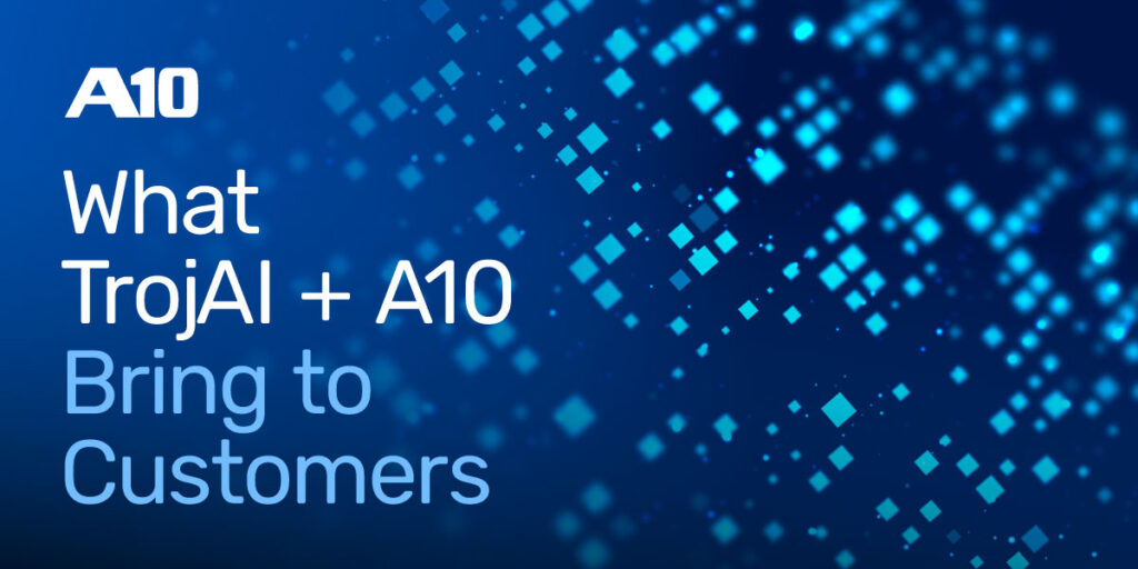 A10: What TrojAI + A10 Bring to Customers, featuring a blue background with digital patterns.