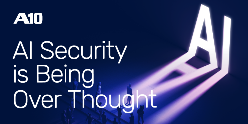 A futuristic image with text AI Security is Being Over Thought and A10 logo, highlighting AI security concerns.