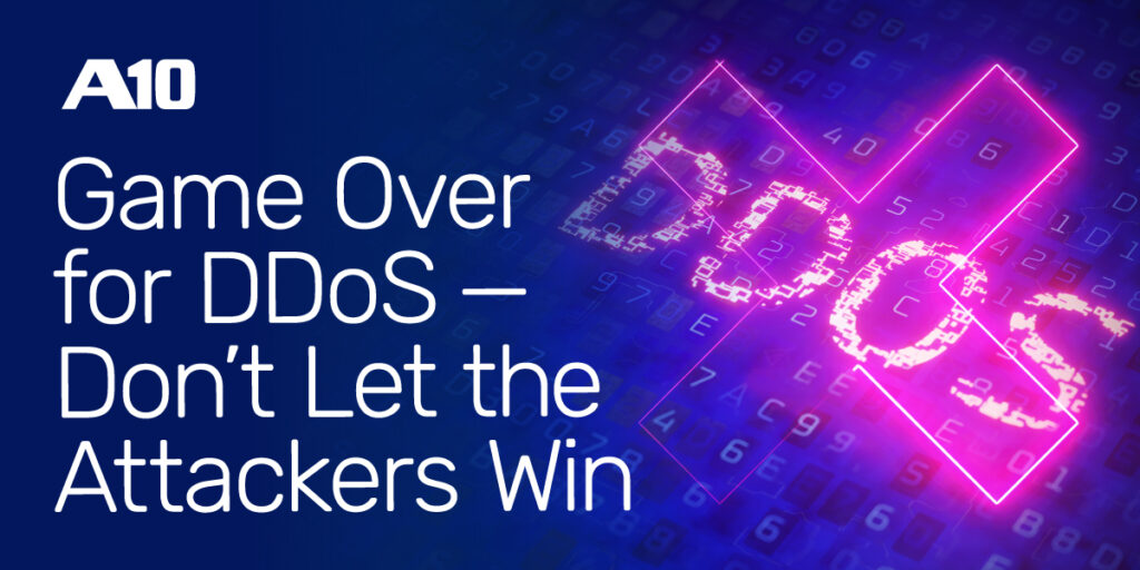 A vibrant graphic featuring A10, with the text Game Over for DDoS – Don’t Let the Attackers Win.
