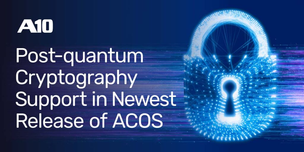 A10 Post-quantum Cryptography Support in Newest Release of ACOS with a digital lock graphic.