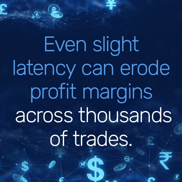 Even slight latency can erode profit margins across thousands of trades. Blue background, currency symbols.