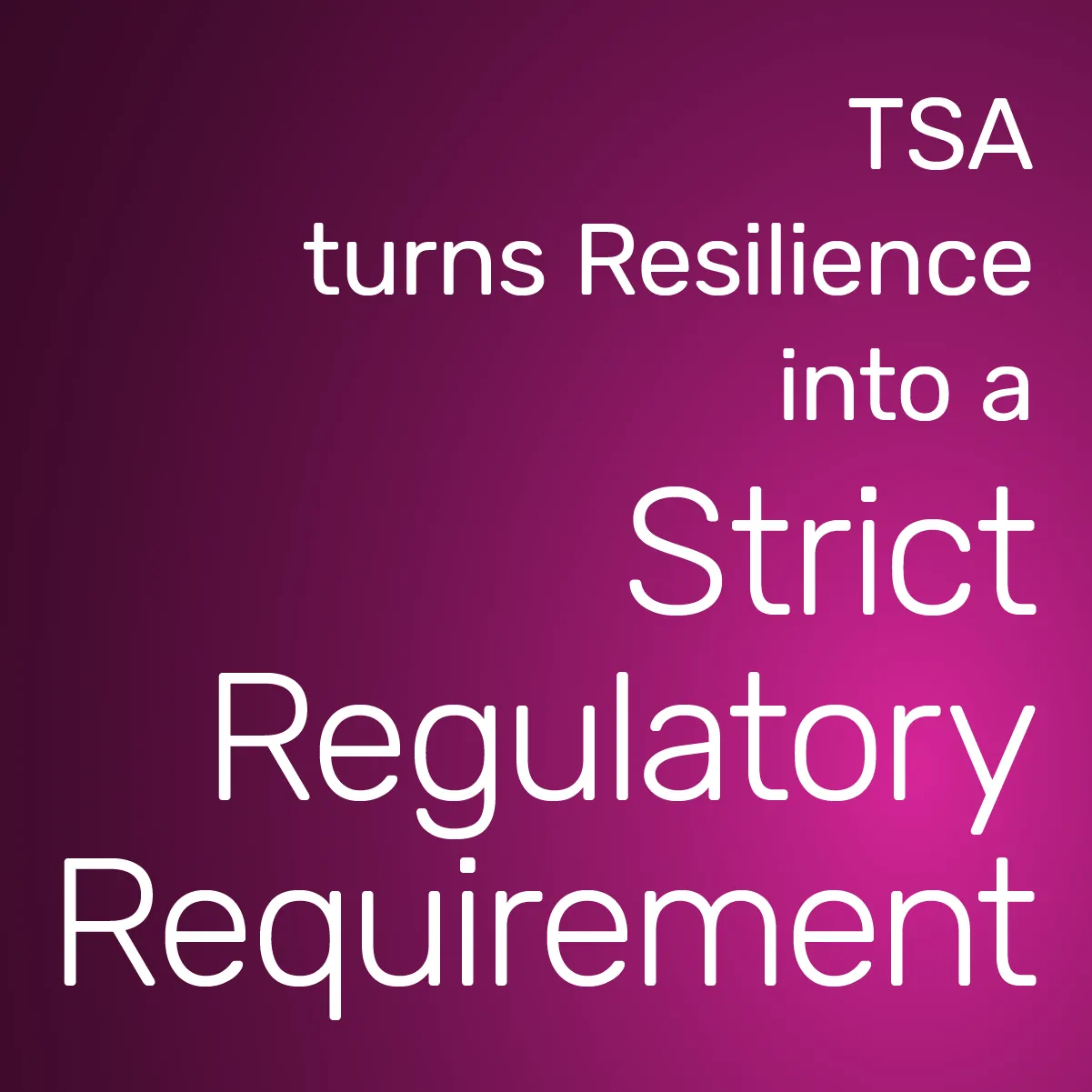 TSA turns Resilience into a Strict Regulatory Requirement - text on gradient purple background.