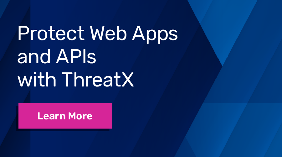 Protect Web Apps and APIs with ThreatX, Learn More