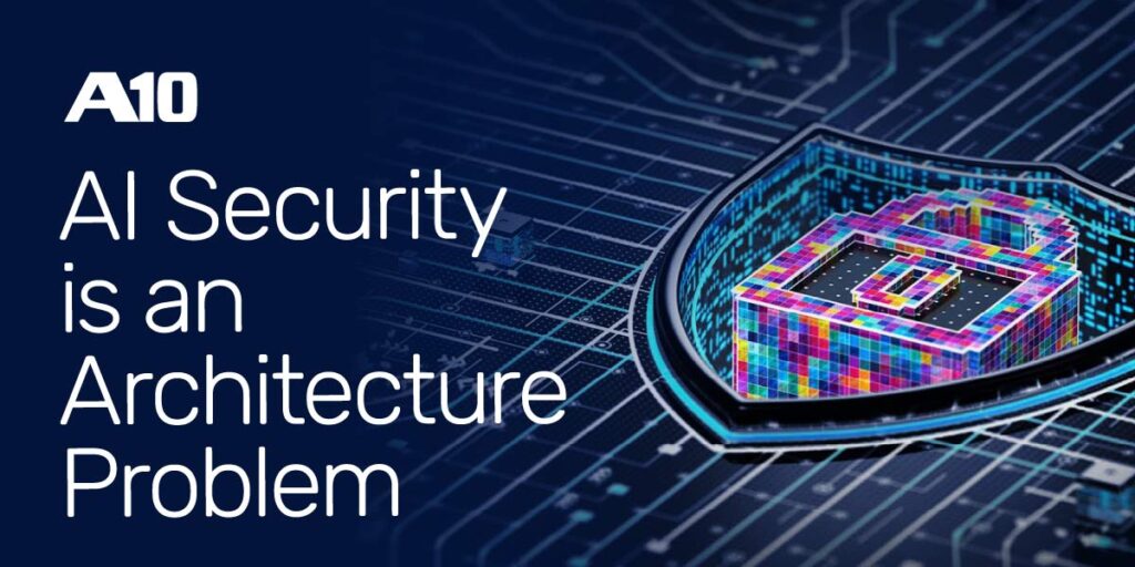 A10 AI Security is an Architecture Problem, illustrated by a colorful digital shield and circuit background.