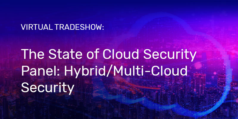 The State of Cloud Security Panel: Hybrid/Multi-Cloud Security