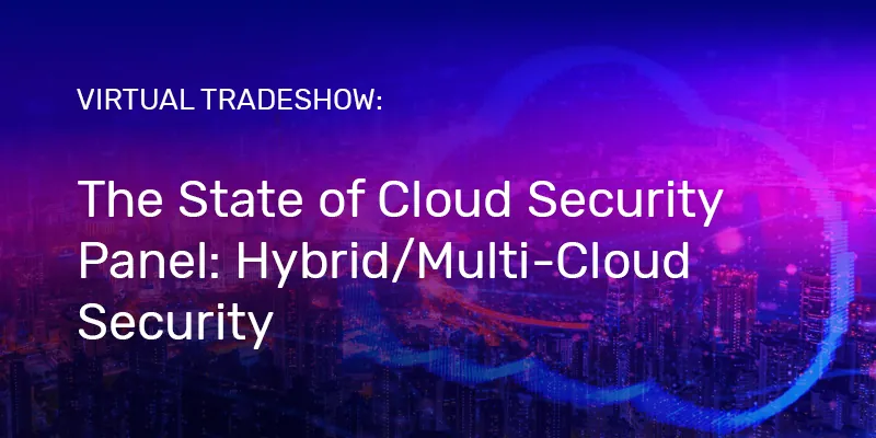 The State of Cloud Security Panel: Hybrid/Multi-Cloud Security