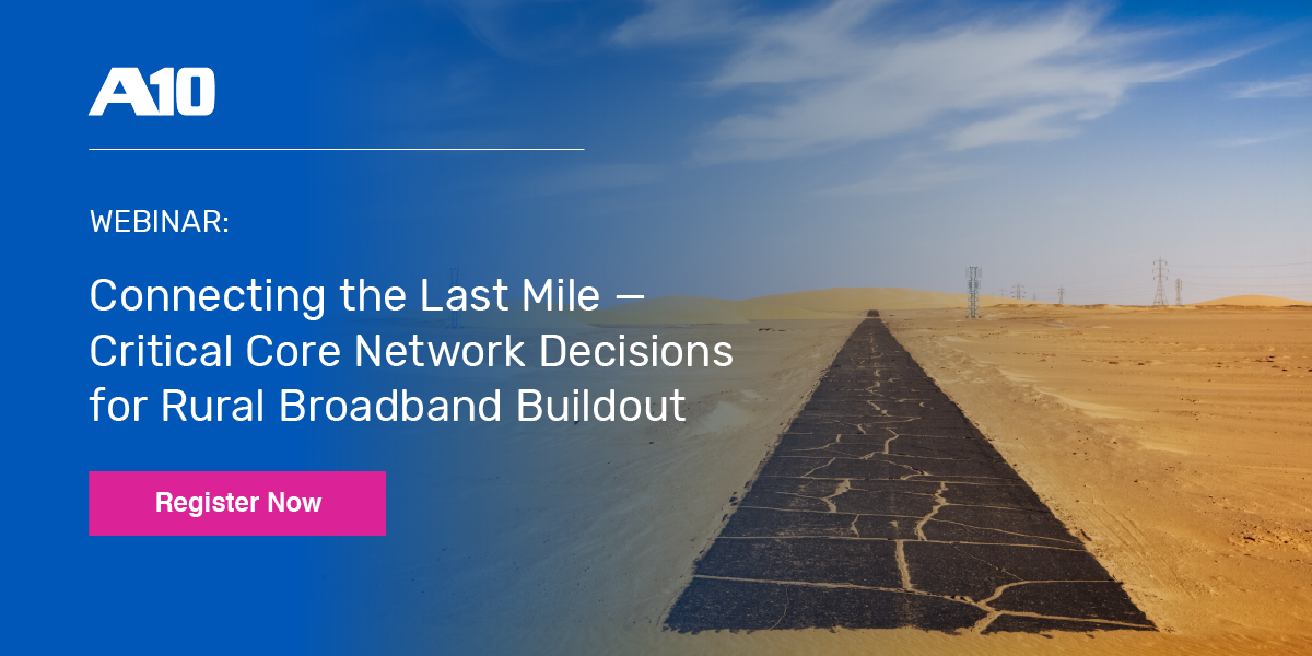 Connecting the Last Mile - Critical Core Network Decisions for Rural Broadband Buildout