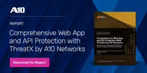 Report: Comprehensive Web App and API Protection with ThreatX by A10 Networks. Download the Report.