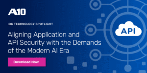 A10 IDC Technology Spotlight: Aligning Application and API Security with the Demands of the Modern AI Era. Download Now.