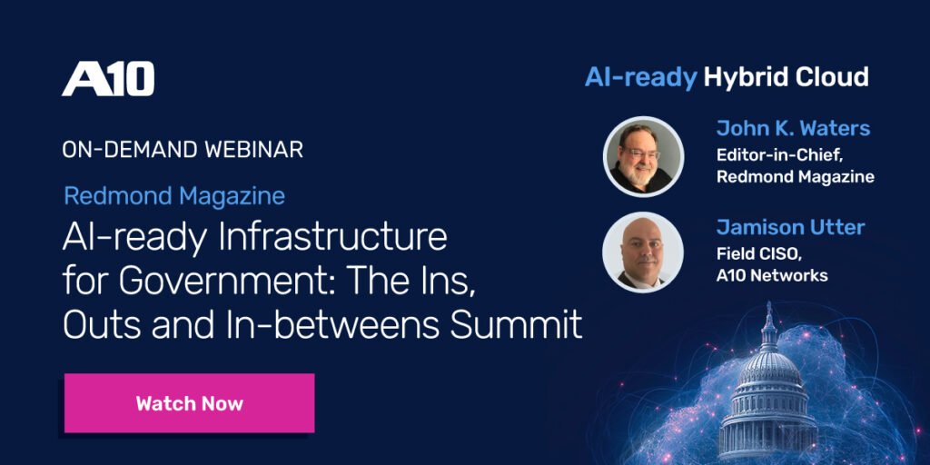 A10 Networks webinar on AI-ready Infrastructure for Government hosted by Redmond Magazine. Watch now.