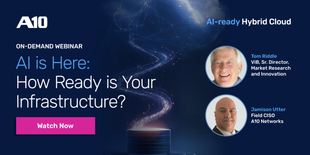 A10 on-demand webinar: AI is Here: How Ready is Your Infrastructure? with Tom Riddle and Jamison Utter. Watch Now.