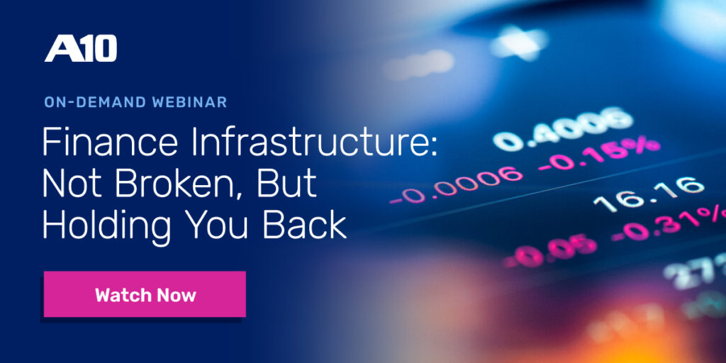 A10 Webinar: Finance Infrastructure - Not Broken, But Holding You Back. Watch Now button.