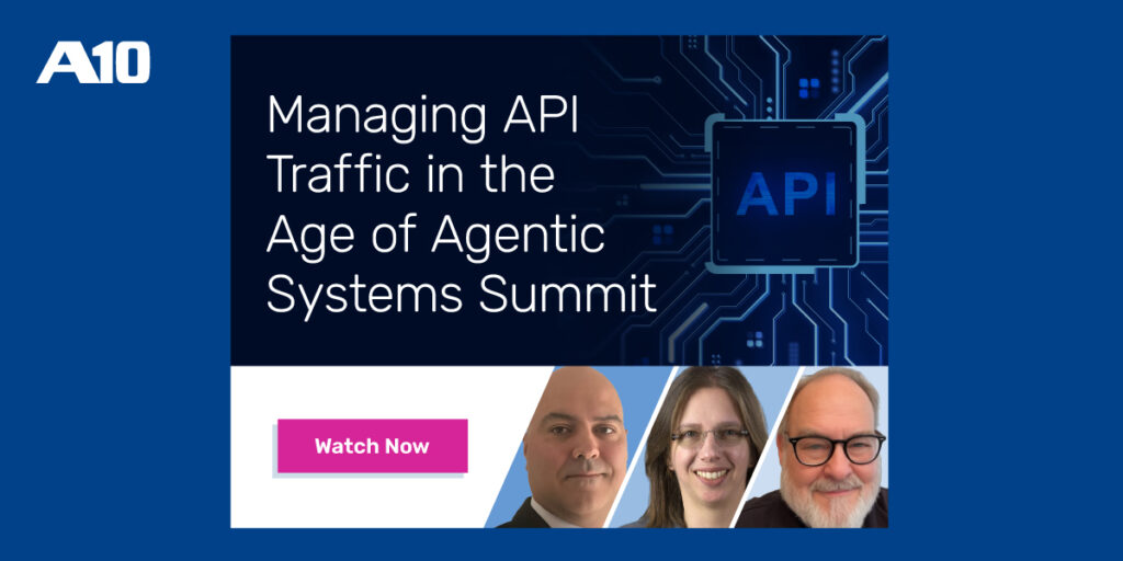 Managing API Traffic in the Age of Agentic Systems Summit. Click Watch Now button. A10 logo.