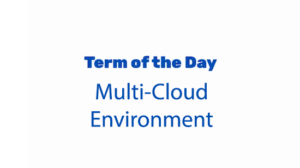 What is a Multi-cloud Environment?