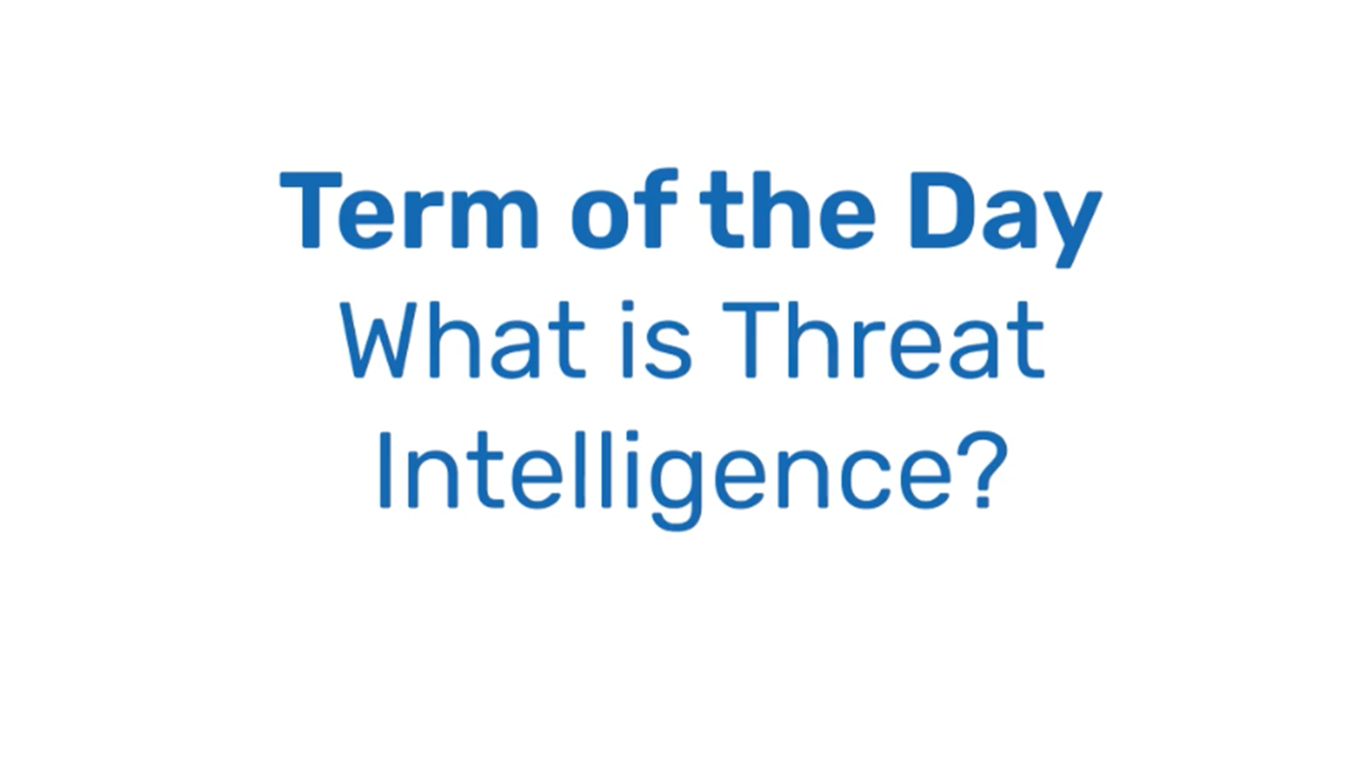 Term of the Day: What is Threat Intelligence and Threat Actors?